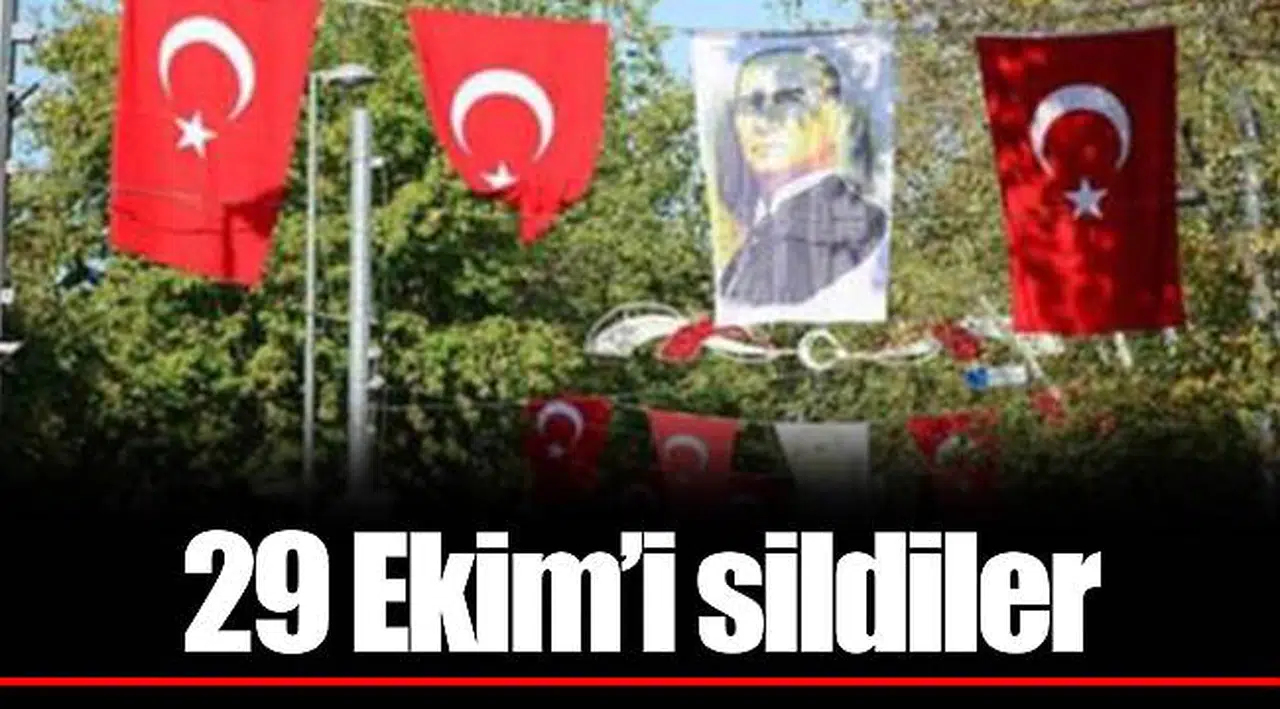 29 Ekim’i sildiler