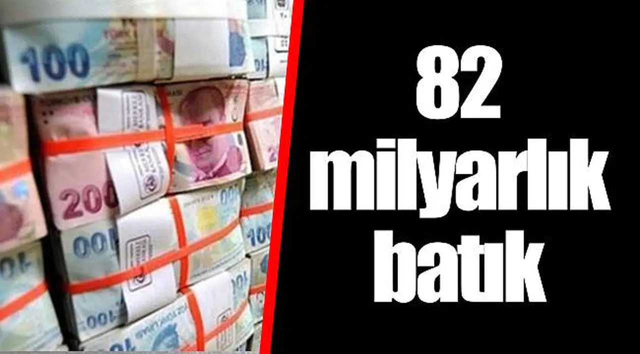 82 milyarlık batık