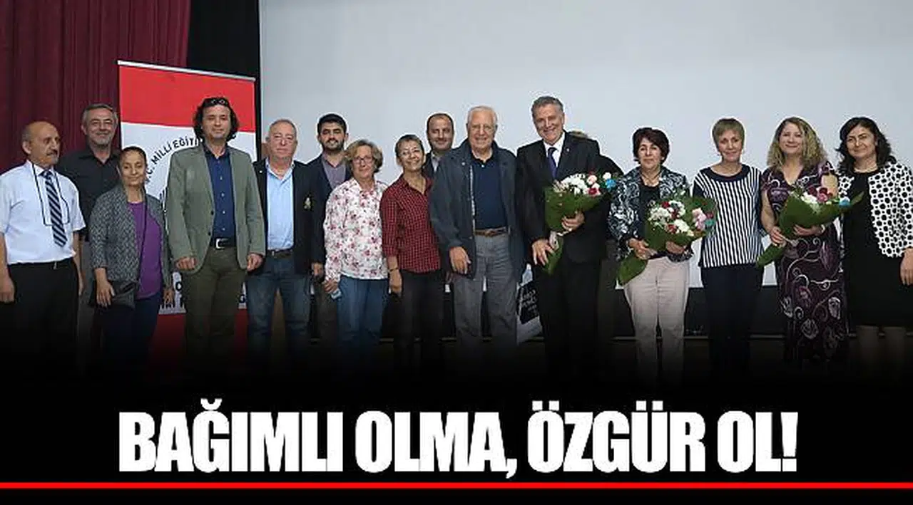 BAĞIMLI OLMA, ÖZGÜR OL!
