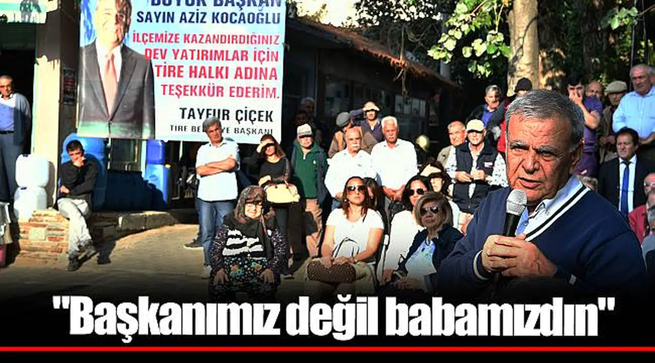 "Başkanımız değil babamızdın"