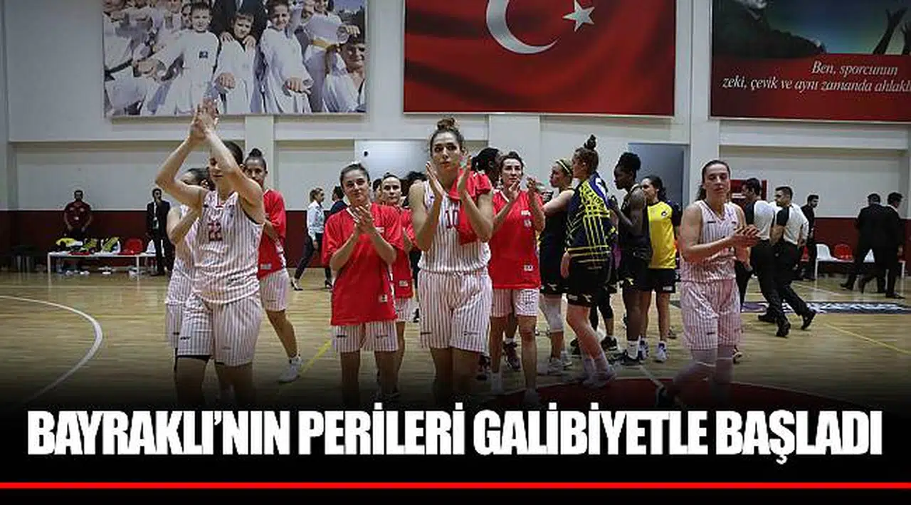 BAYRAKLI’NIN PERİLERİ GALİBİYETLE BAŞLADI