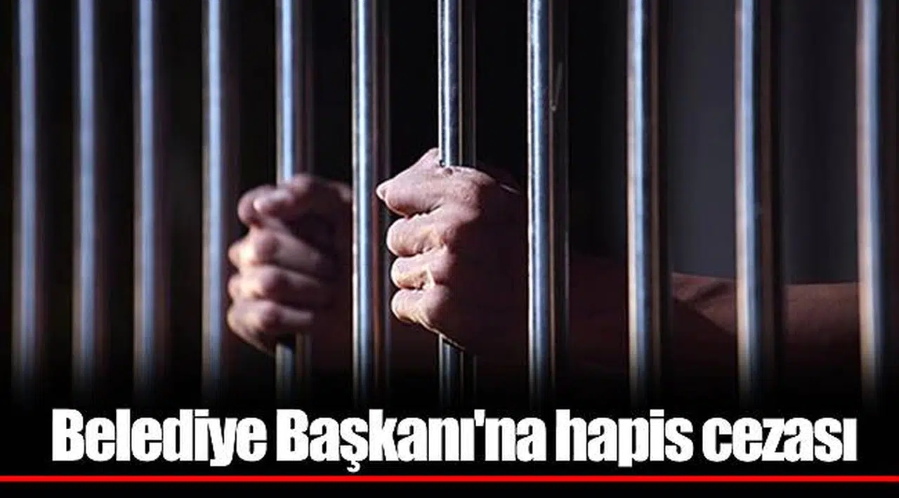 Belediye Başkanı'na hapis cezası