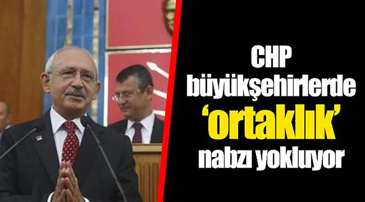 CHP büyükşehirlerde ‘ortaklık’ nabzı yokluyor