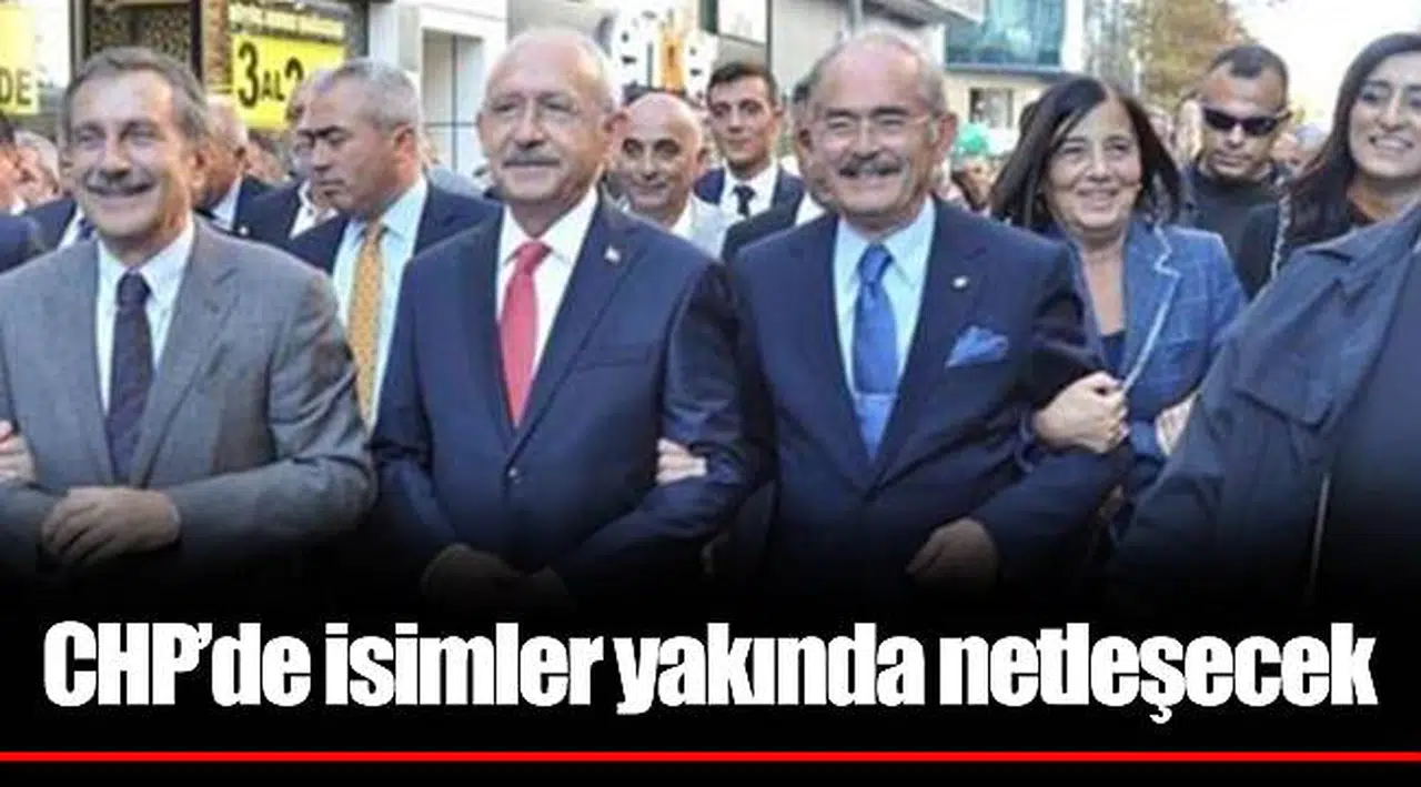 CHP’de isimler yakında netleşecek