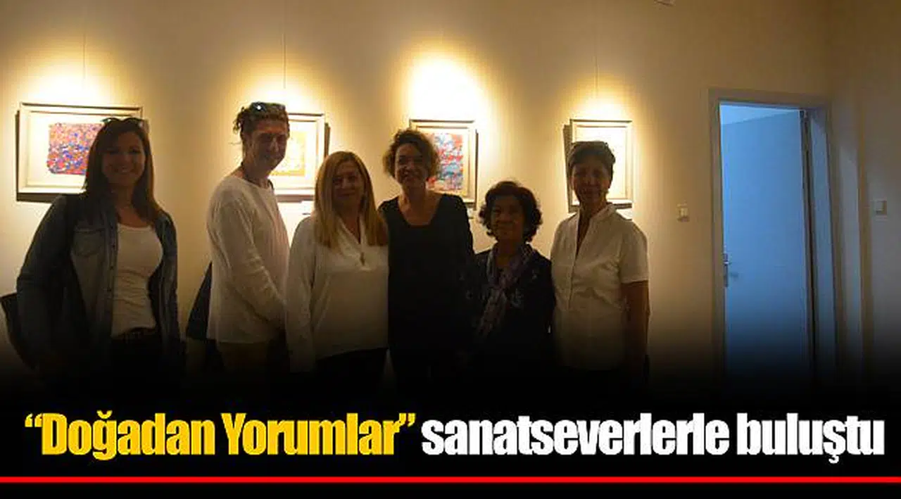 “Doğadan Yorumlar”  sanatseverlerle buluştu