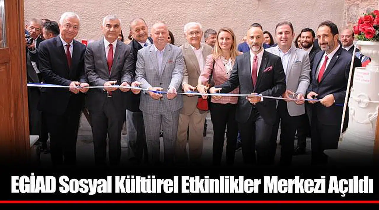 EGİAD Sosyal Kültürel Etkinlikler Merkezi Açıldı