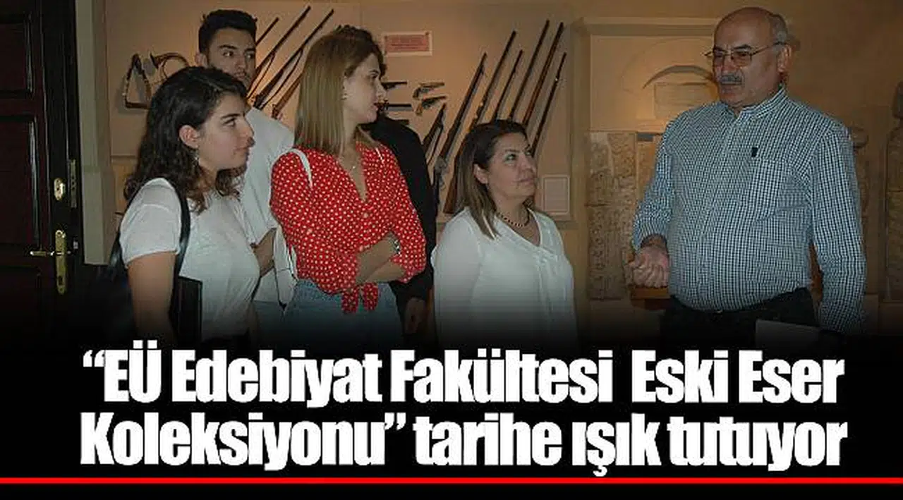 “EÜ Edebiyat Fakültesi  Eski Eser Koleksiyonu” tarihe ışık tutuyor