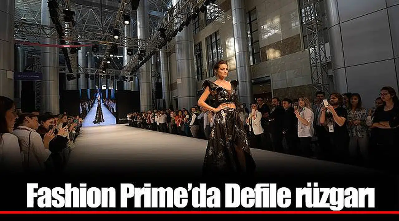 Fashion Prime’da Defile rüzgarı  
