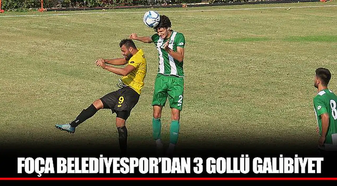 FOÇA BELEDİYESPOR’DAN 3 GOLLÜ GALİBİYET