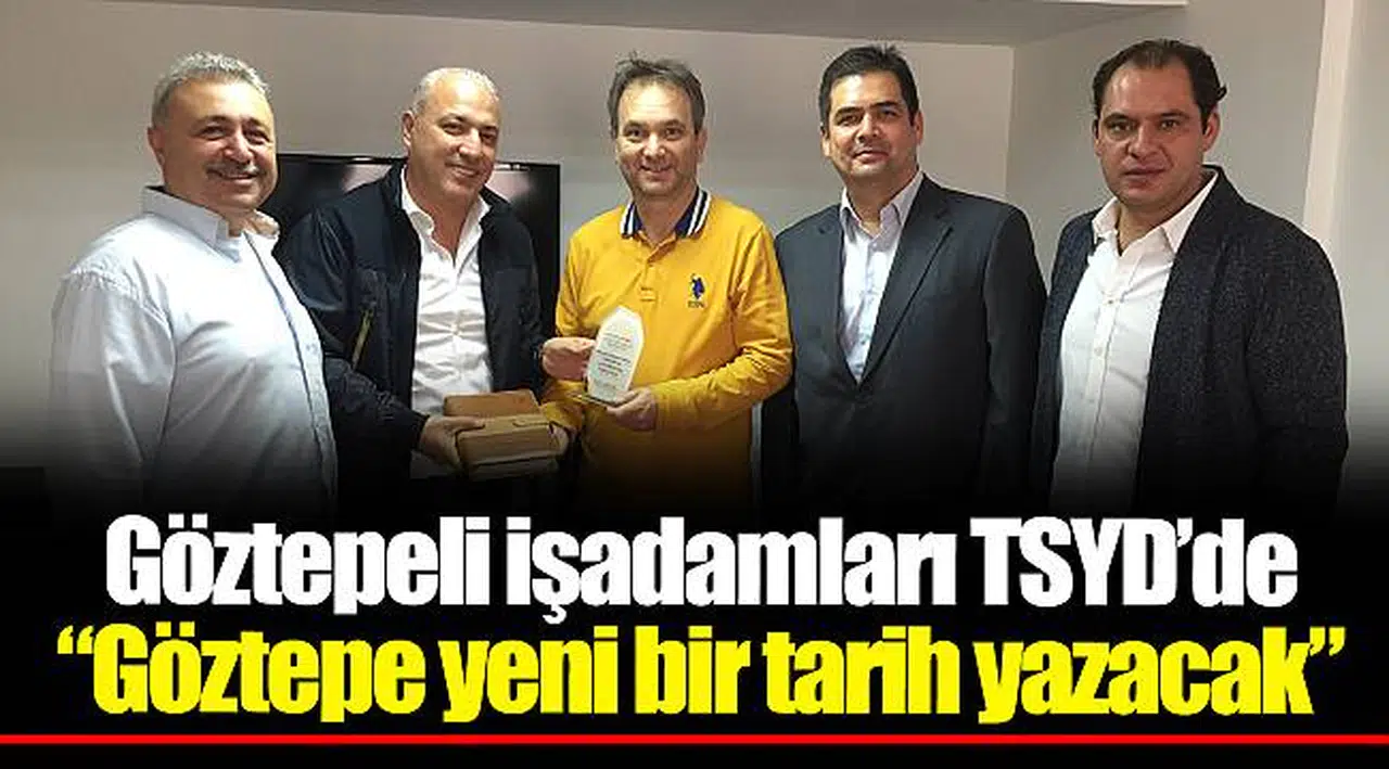 Göztepeli işadamları TSYD’de  “Göztepe yeni bir tarih yazacak”