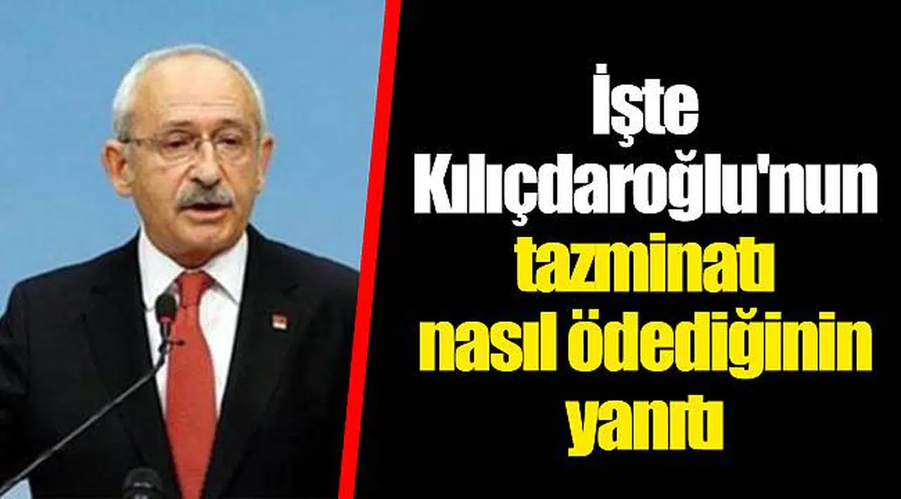 İşte Kılıçdaroğlu'nun tazminatı nasıl ödediğinin yanıtı