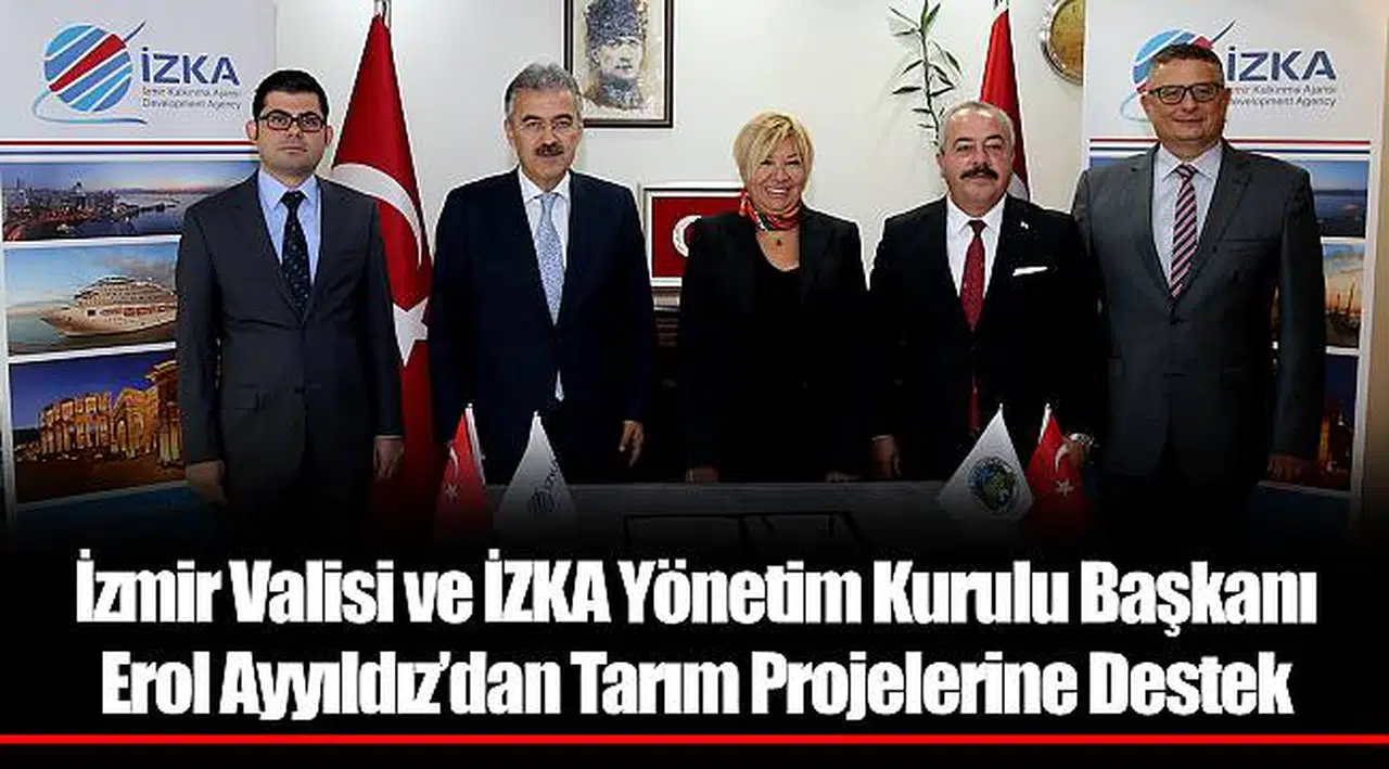 İzmir Valisi ve İZKA Yönetim Kurulu Başkanı Erol Ayyıldız’dan Tarım Projelerine Destek