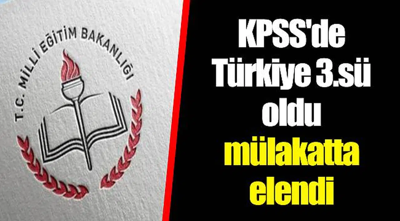 KPSS'de Türkiye 3.sü oldu mülakatta elendi