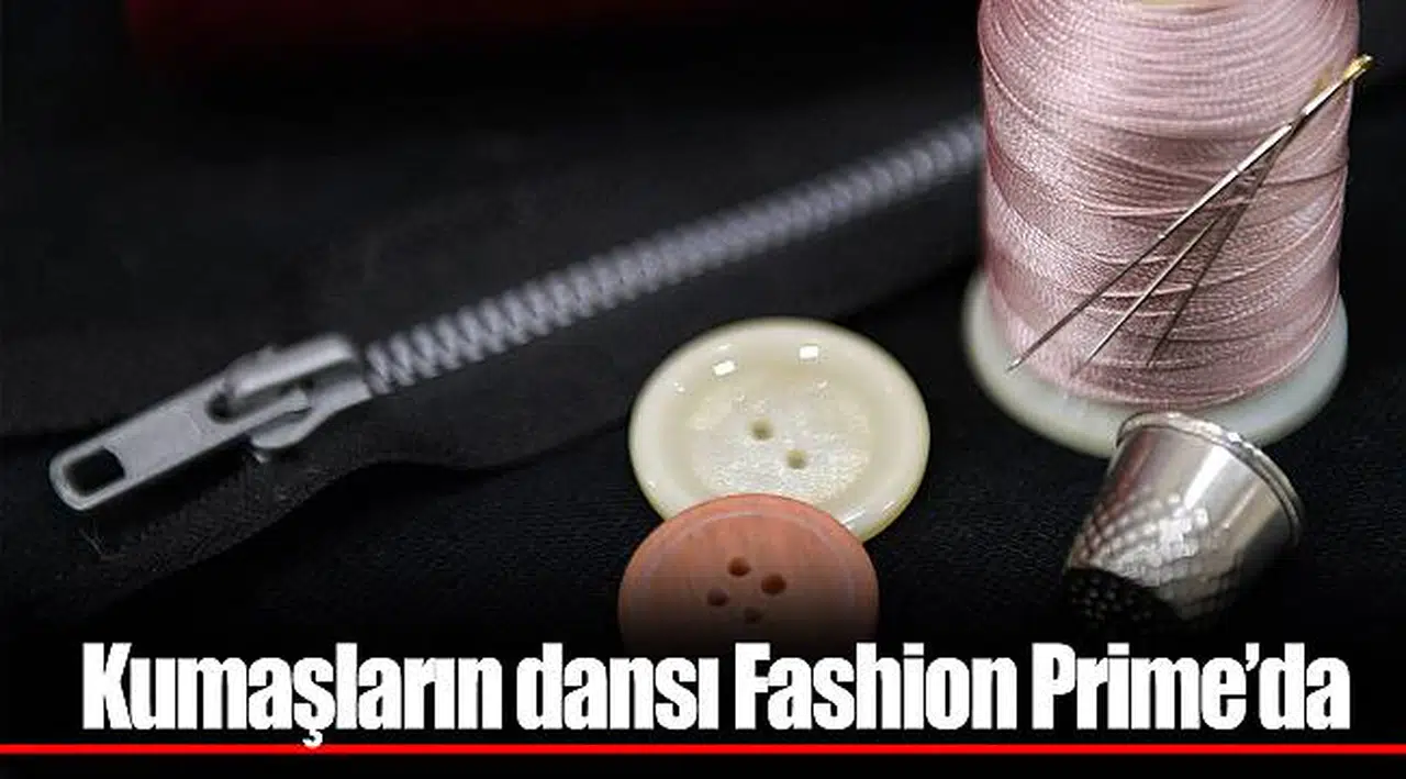 Kumaşların dansı    Fashion Prime’da  