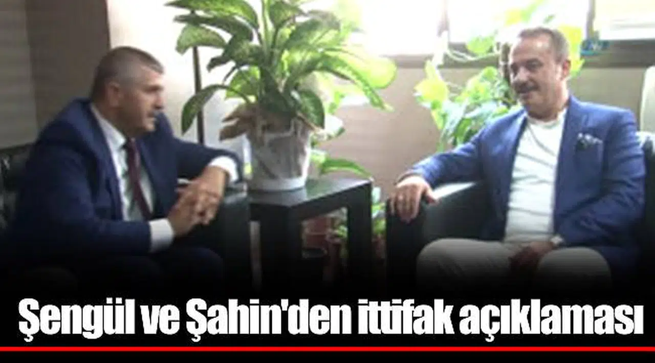 Şengül ve Şahin'den ittifak açıklaması