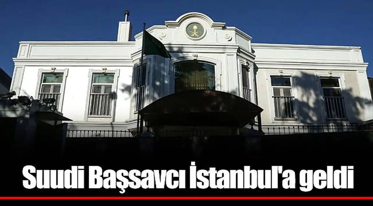 Suudi Başsavcı İstanbul'a geldi