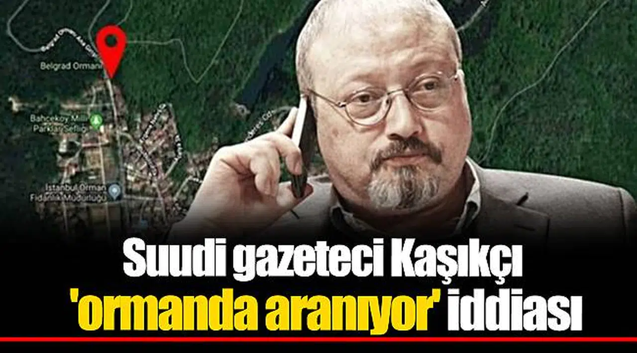 Suudi gazeteci Kaşıkçı 'ormanda aranıyor' iddiası