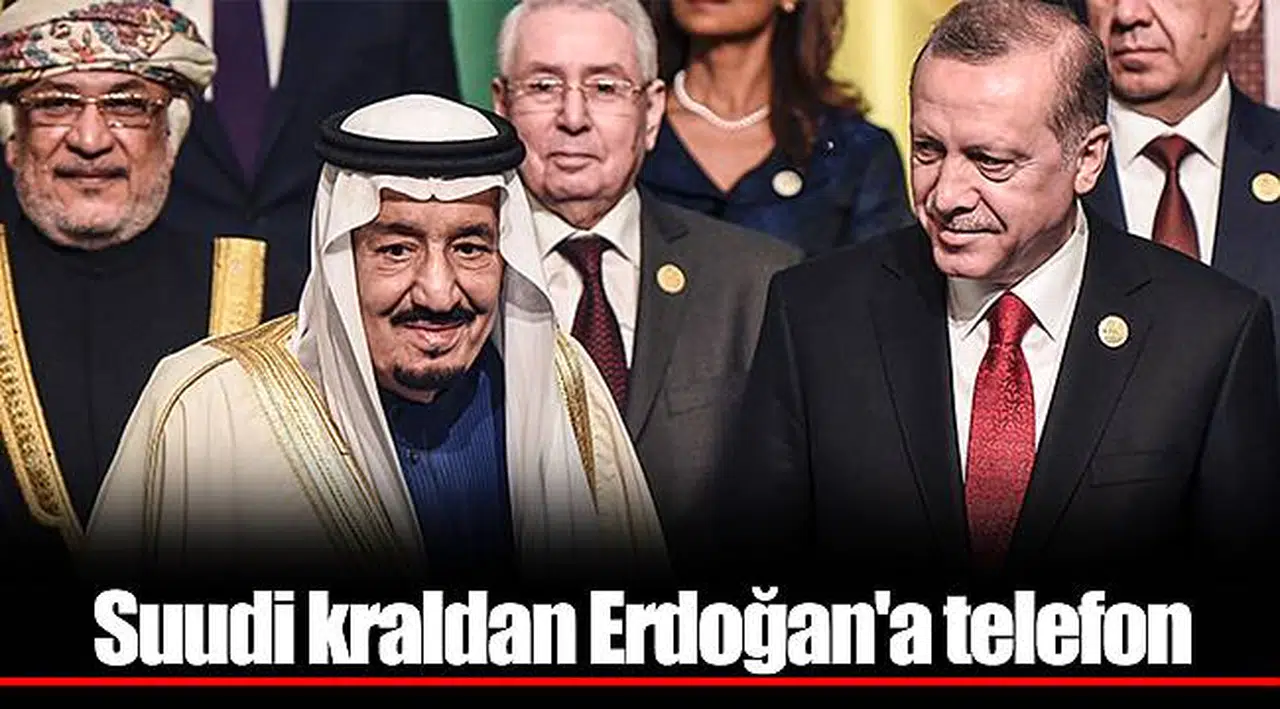 Suudi kraldan Erdoğan'a telefon