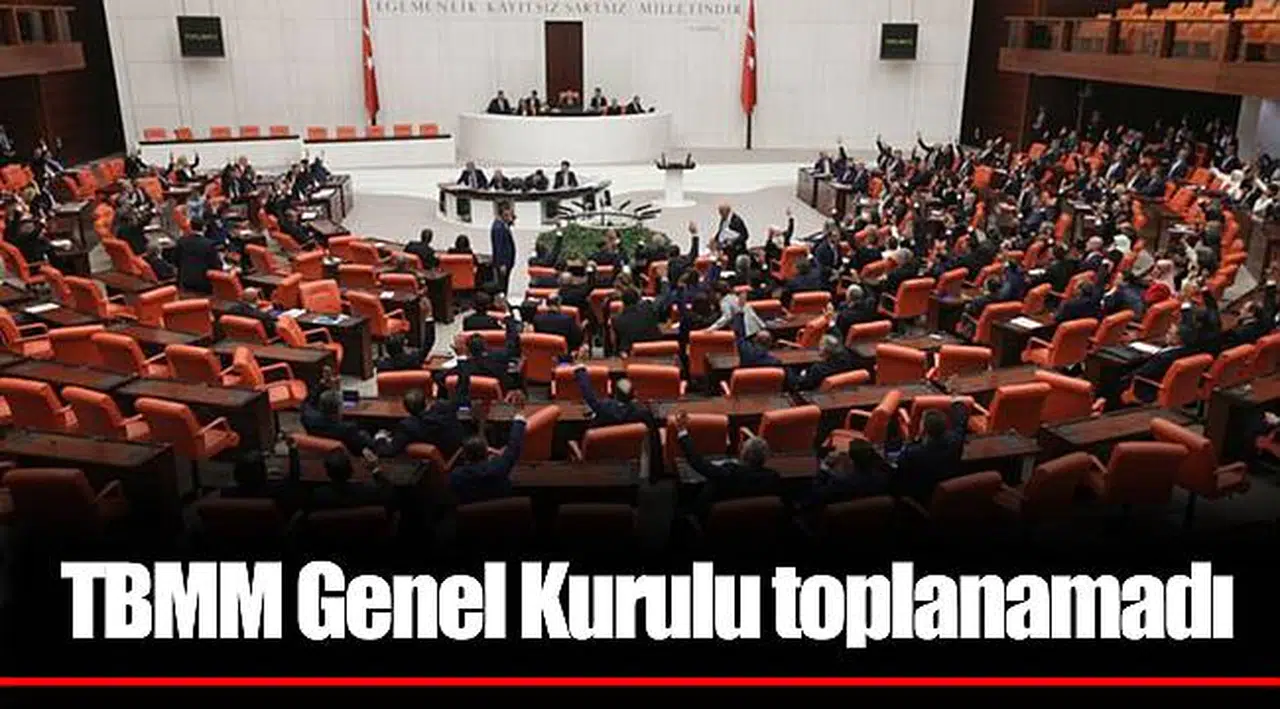 TBMM Genel Kurulu toplanamadı