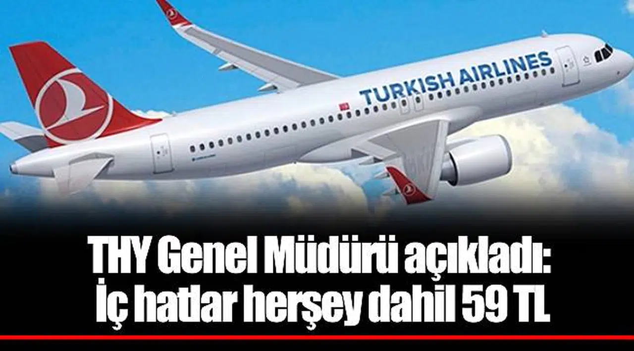 THY Genel Müdürü açıkladı: İç hatlar herşey dahil 59 TL