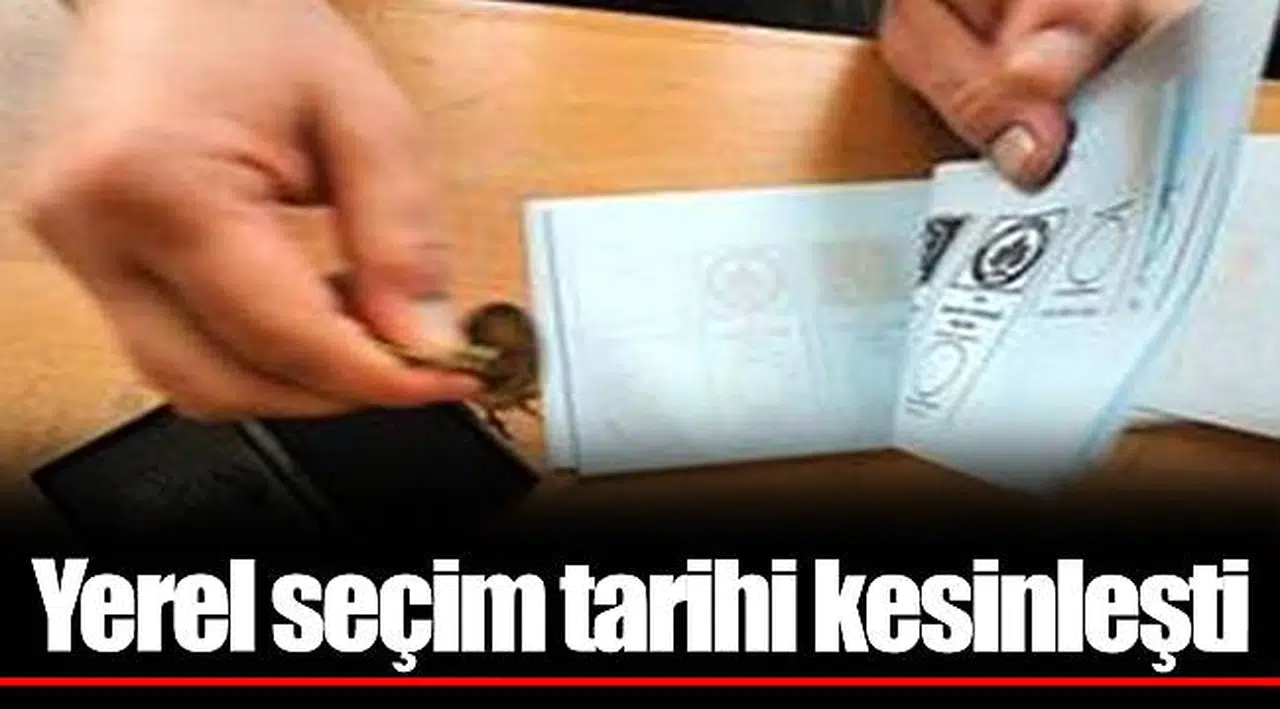 Yerel seçim tarihi kesinleşti