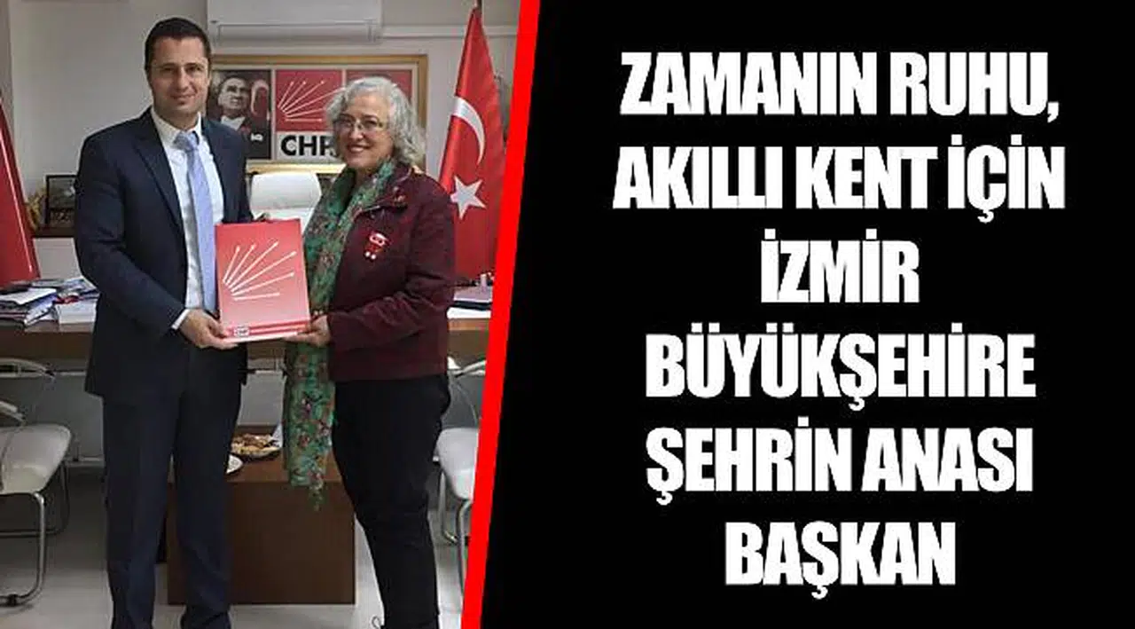 ZAMANIN RUHU, AKILLI KENT İÇİN İZMİR BÜYÜKŞEHİRE ŞEHRİN ANASI BAŞKAN