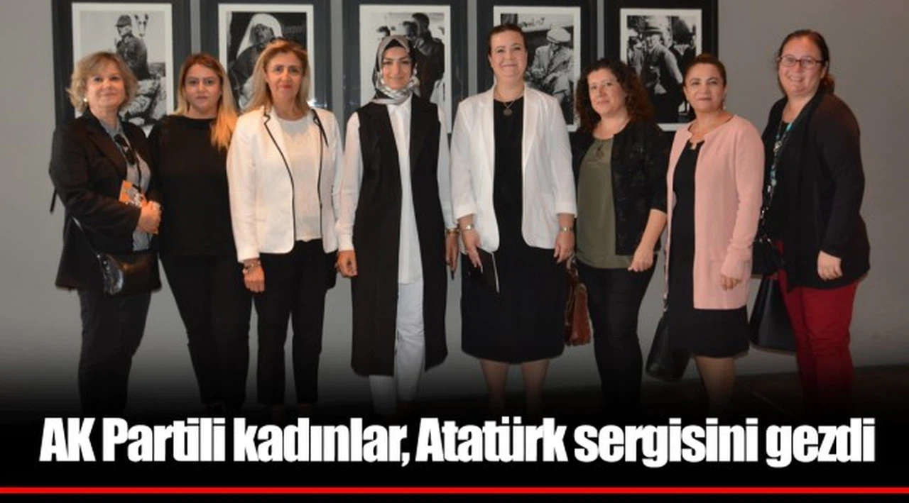 AK Partili kadınlar, Atatürk sergisini gezdi       