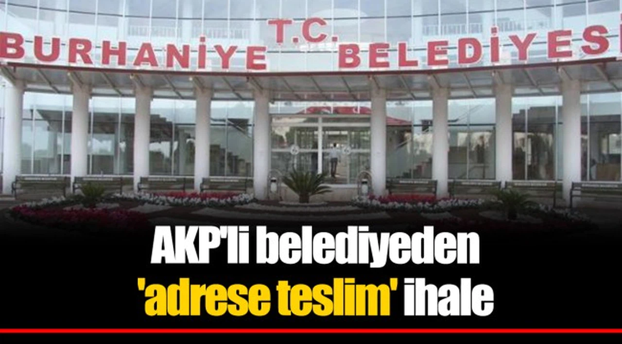 AKP'li belediyeden 'adrese teslim' ihale