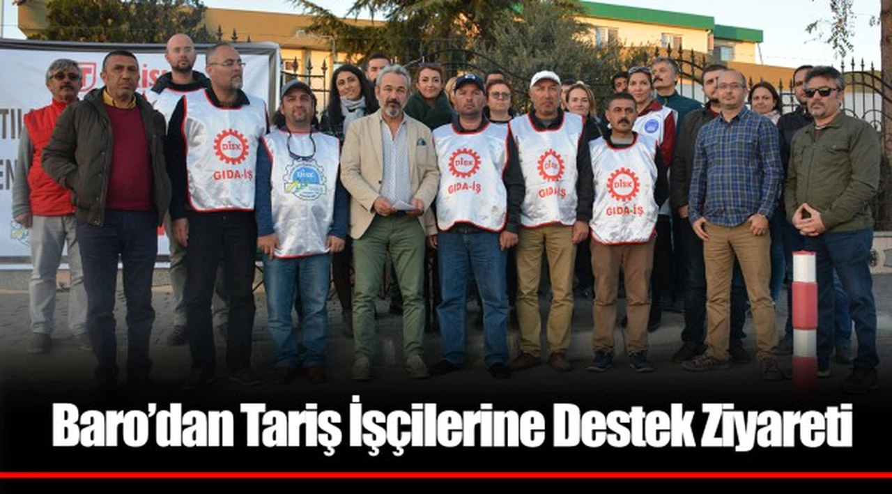 Baro’dan Tariş İşçilerine Destek Ziyareti
