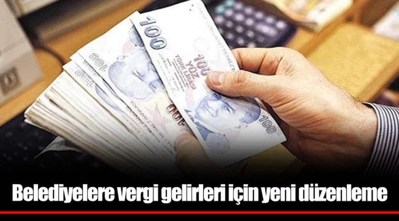 Belediyelere vergi gelirleri için yeni düzenleme