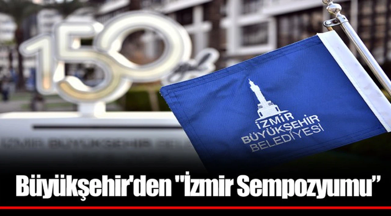 Büyükşehir'den "İzmir Sempozyumu”