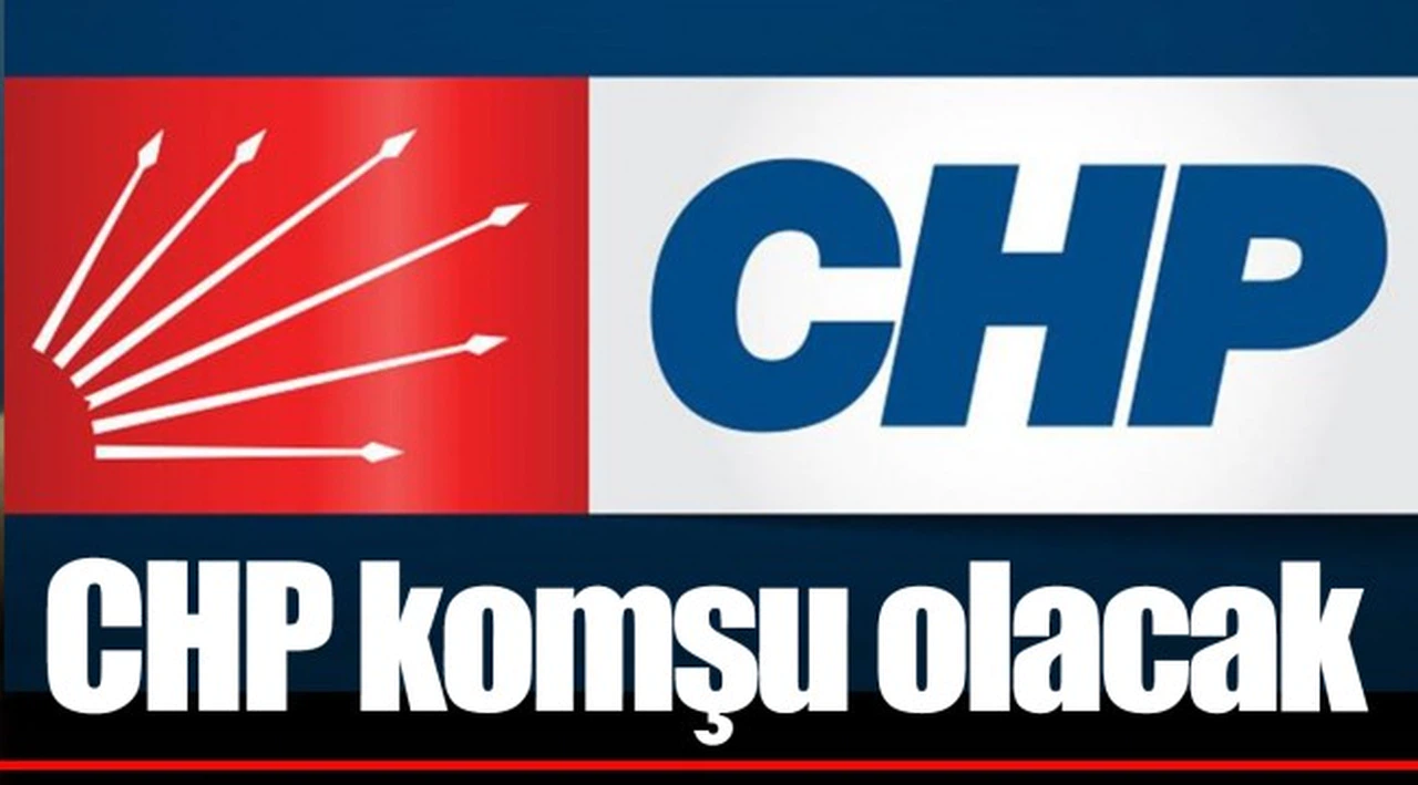 CHP komşu olacak