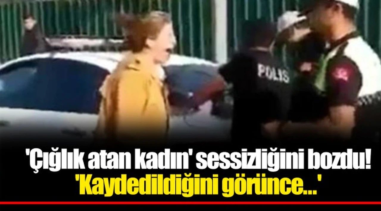 'Çığlık atan kadın' sessizliğini bozdu! 'Kaydedildiğini görünce...'
