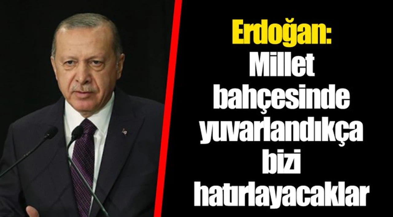 Erdoğan: Millet bahçesinde yuvarlandıkça bizi hatırlayacaklar