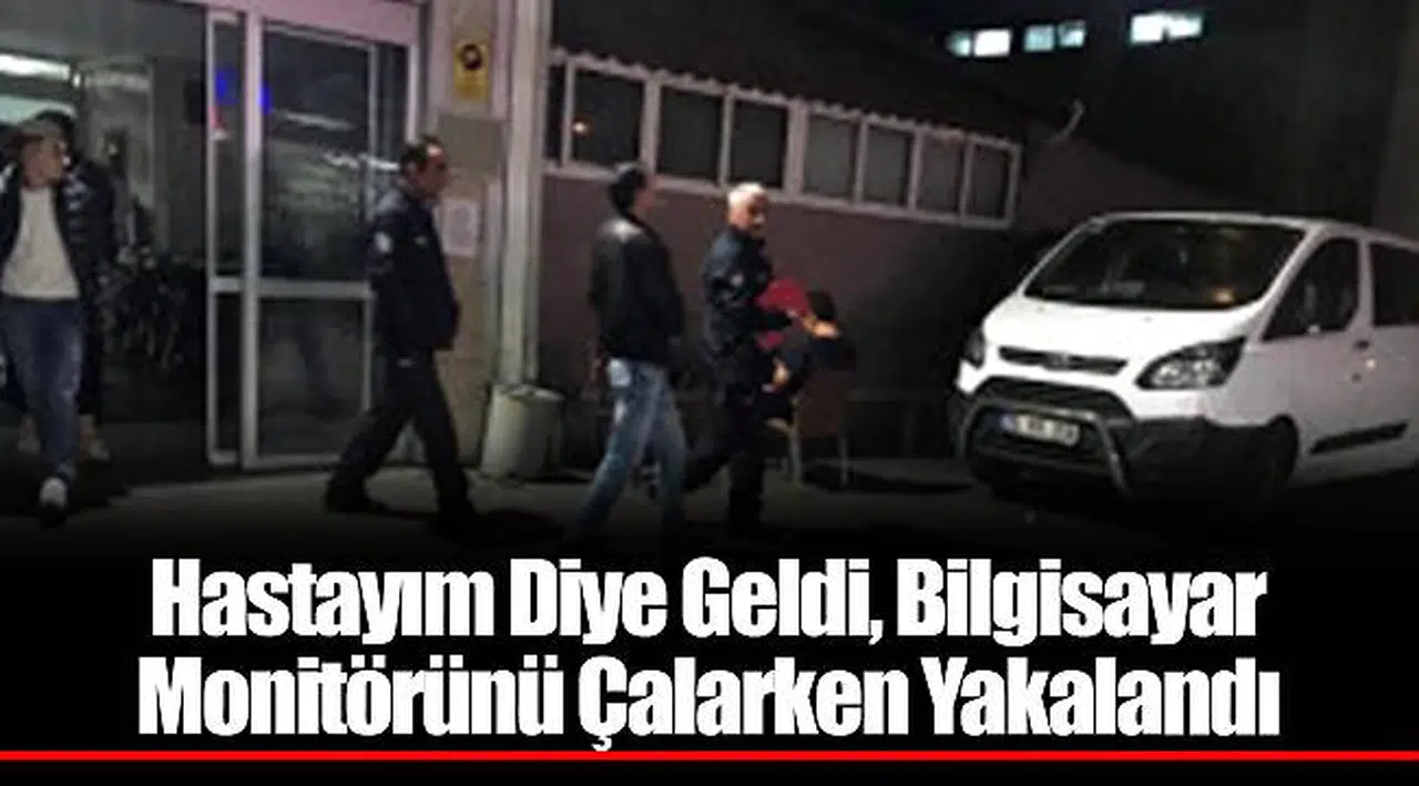 Hastayım Diye Geldi, Bilgisayar Monitörünü Çalarken Yakalandı