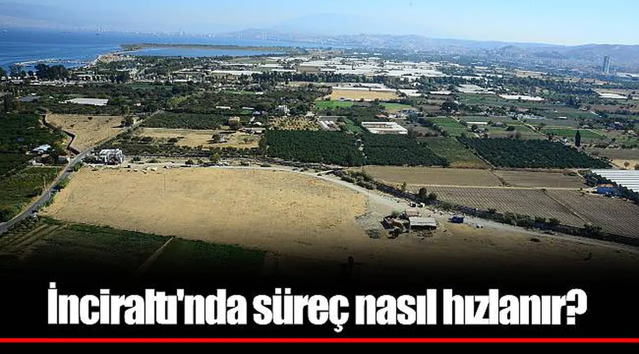 İnciraltı'nda süreç nasıl hızlanır?