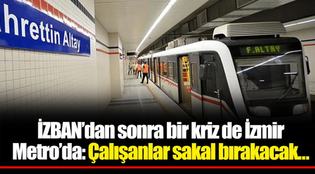 İZBAN’dan sonra bir kriz de İzmir Metro’da: Çalışanlar sakal bırakacak…