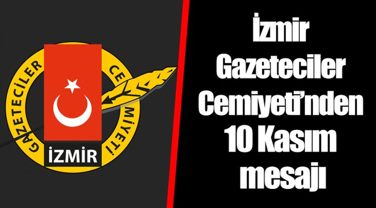 İzmir Gazeteciler Cemiyeti’nden 10 Kasım mesajı