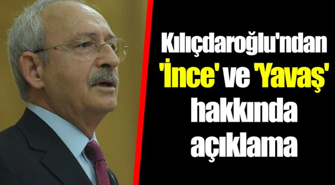Kılıçdaroğlu'ndan 'İnce' ve 'Yavaş' hakkında açıklama