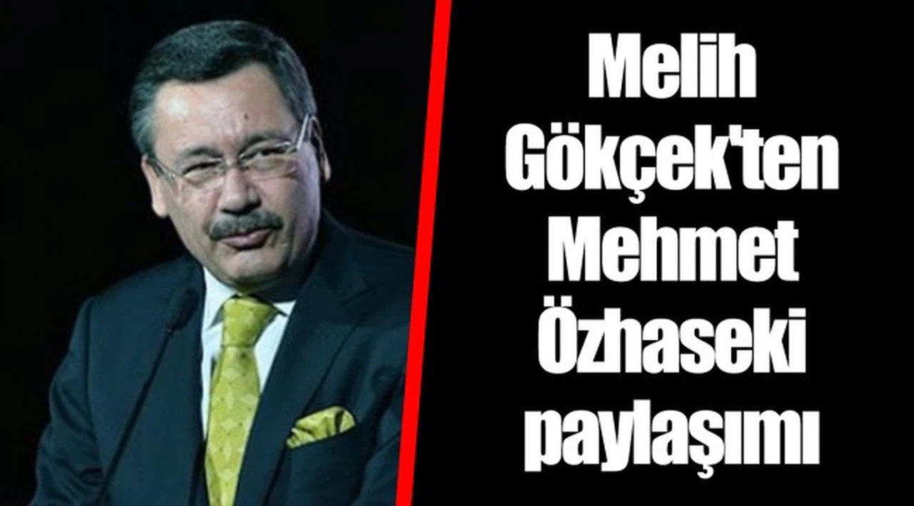 Melih Gökçek'ten Mehmet Özhaseki paylaşımı