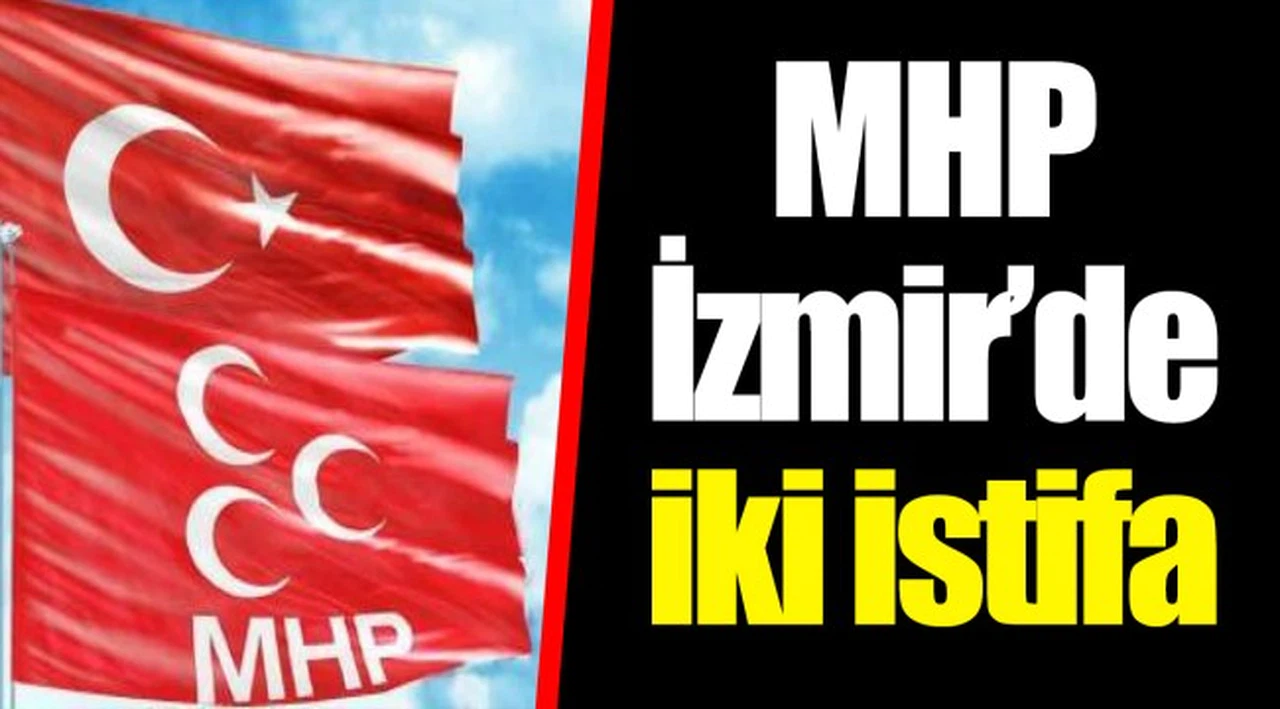 MHP İzmir’de iki istifa