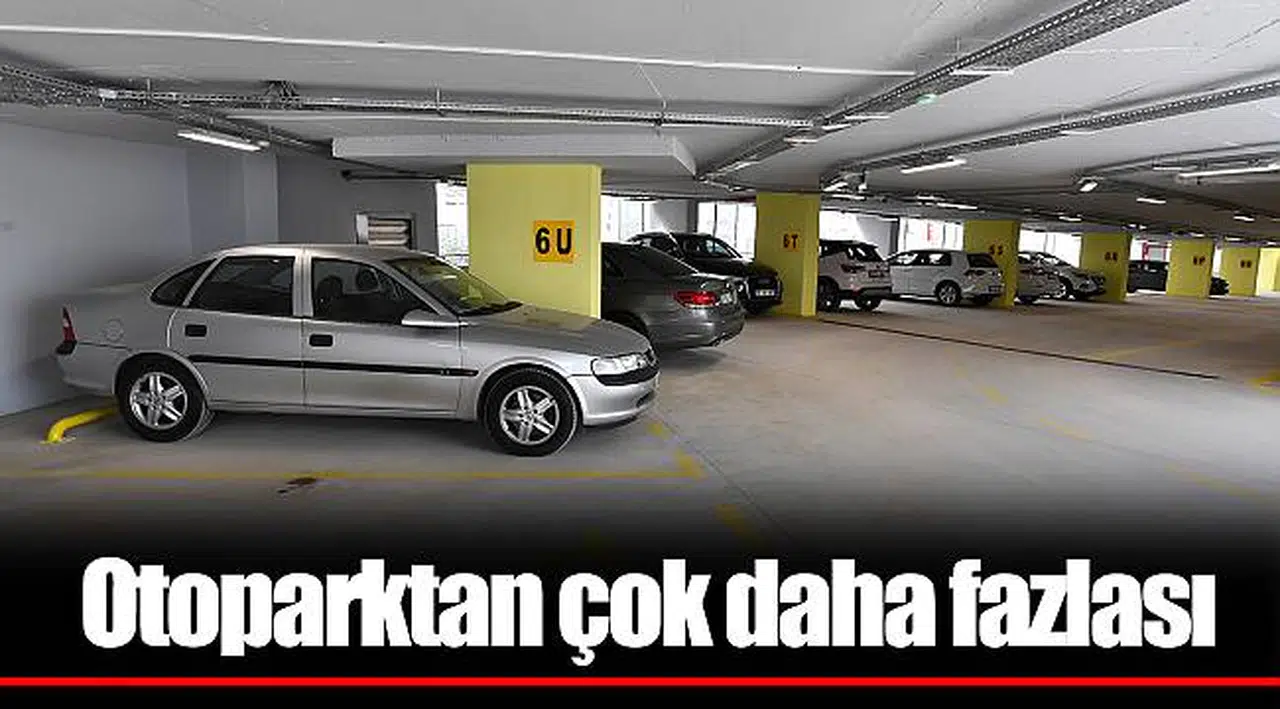 Otoparktan çok daha fazlası  Cumartesi açılıyor