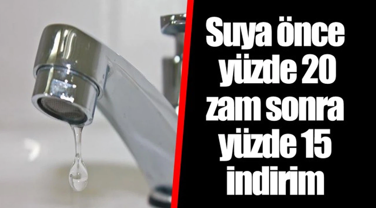 Suya önce yüzde 20 zam sonra yüzde 15 indirim