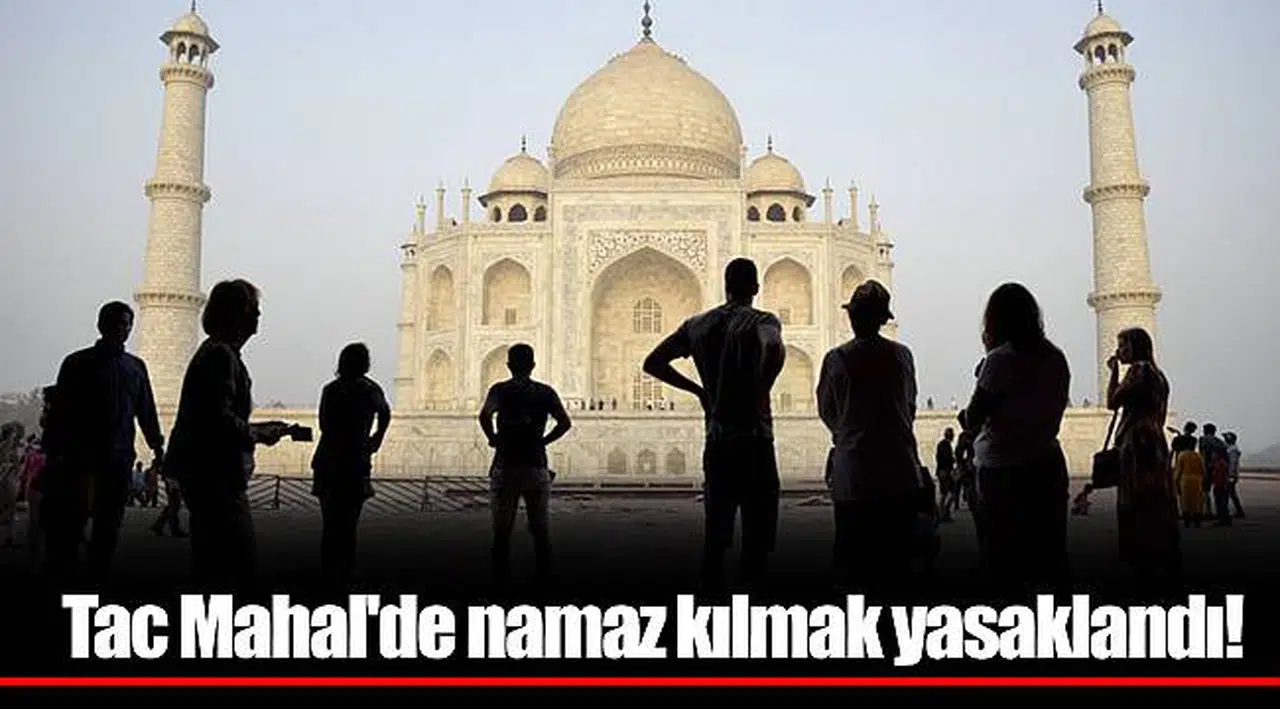 Tac Mahal'de namaz kılmak yasaklandı!