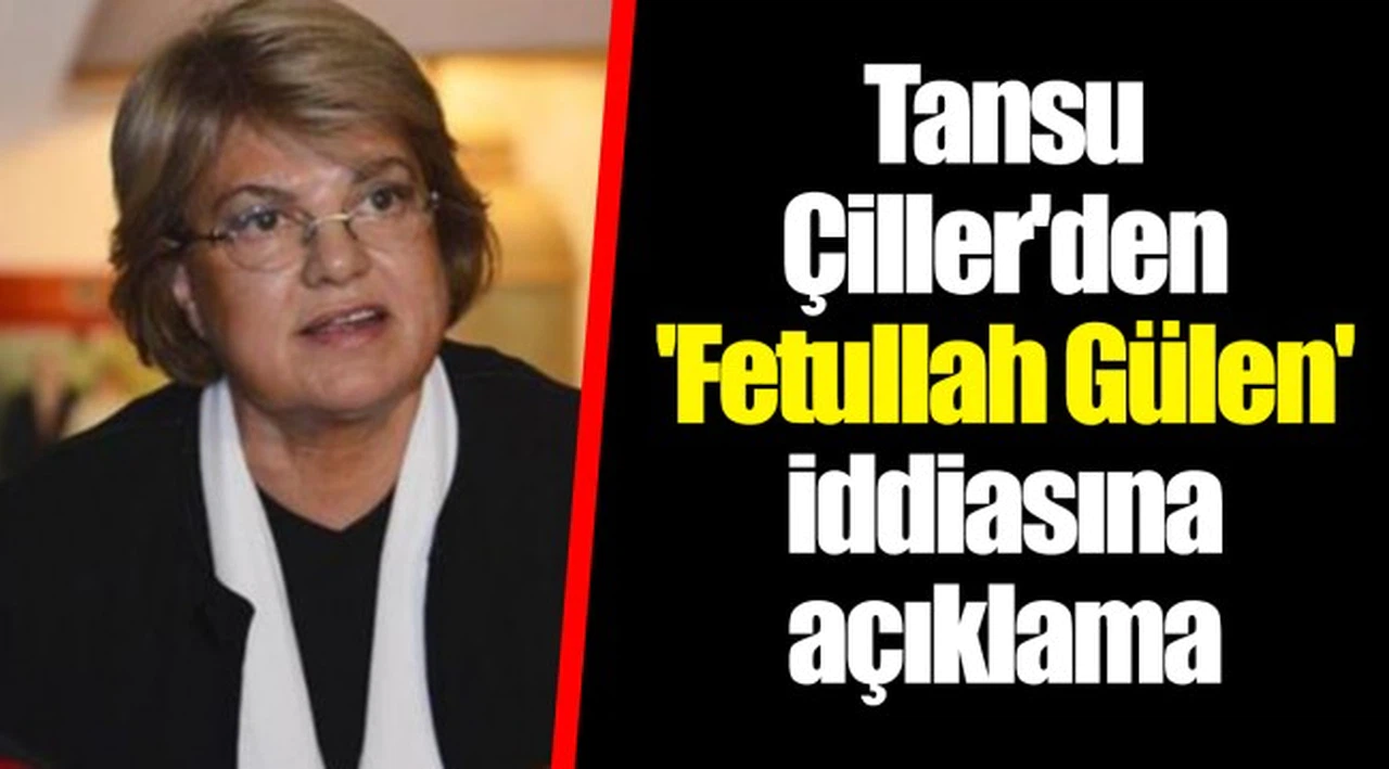 Tansu Çiller'den 'Fetullah Gülen' iddiasına açıklama
