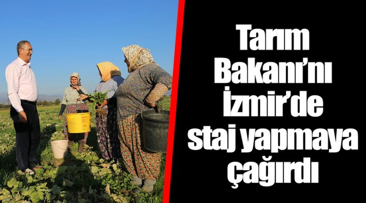 Tarım Bakanı’nı İzmir’de staj yapmaya çağırdı