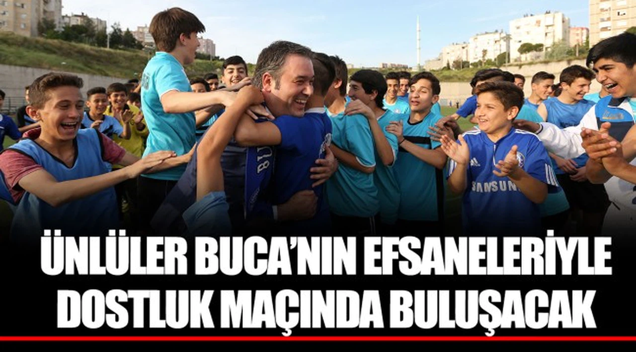 ÜNLÜLER BUCA’NIN EFSANELERİYLE DOSTLUK MAÇINDA BULUŞACAK 