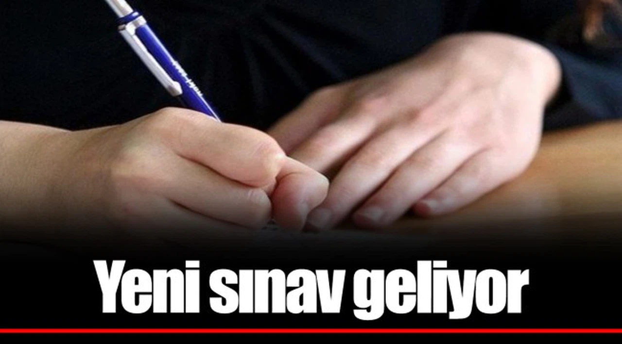 Yeni sınav geliyor
