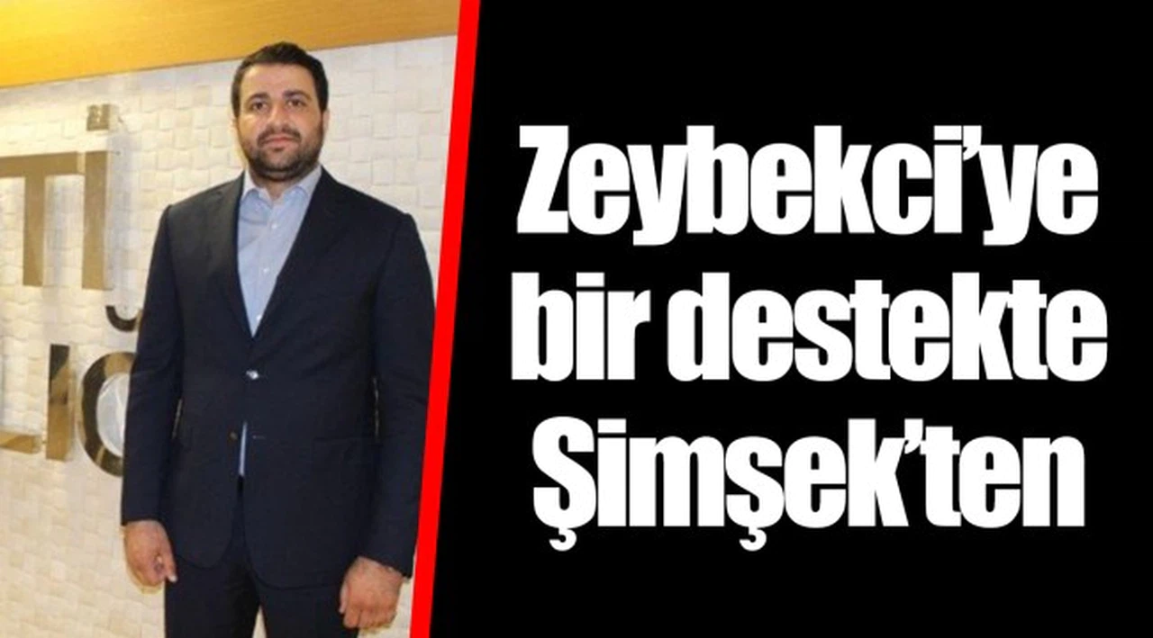Zeybekci’ye bir destekte Şimşek’ten 