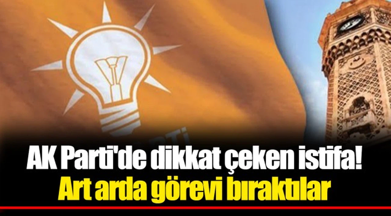 AK Parti'de dikkat çeken istifa! Art arda görevi bıraktılar
